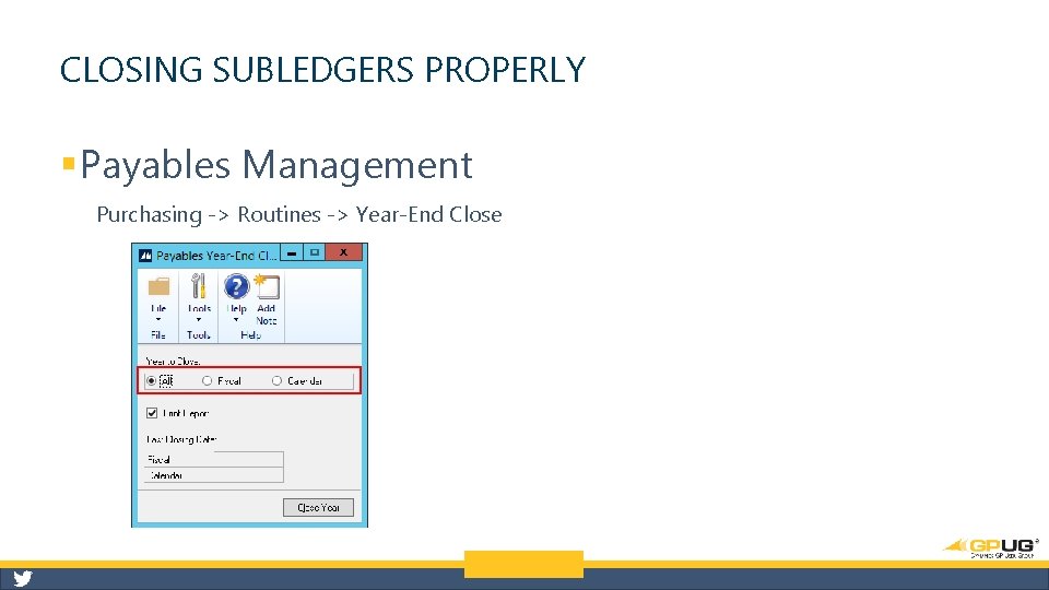 CLOSING SUBLEDGERS PROPERLY § Payables Management Purchasing -> Routines -> Year-End Close 