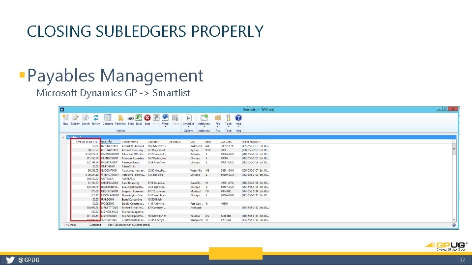 CLOSING SUBLEDGERS PROPERLY § Payables Management Microsoft Dynamics GP -> Smartlist @GPUG 32 