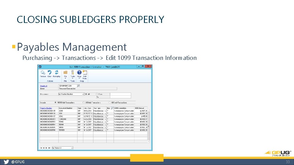 CLOSING SUBLEDGERS PROPERLY § Payables Management Purchasing -> Transactions -> Edit 1099 Transaction Information