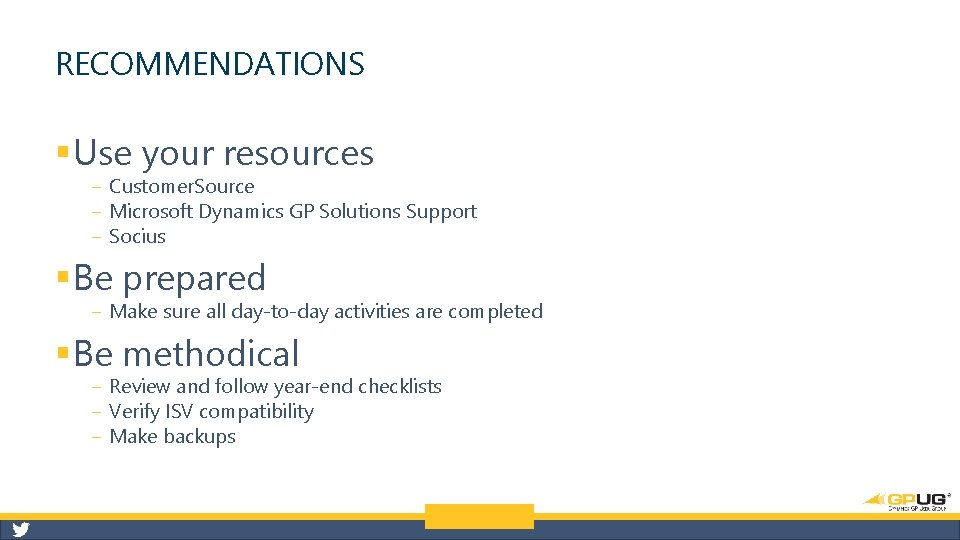 RECOMMENDATIONS § Use your resources ‒ Customer. Source ‒ Microsoft Dynamics GP Solutions Support