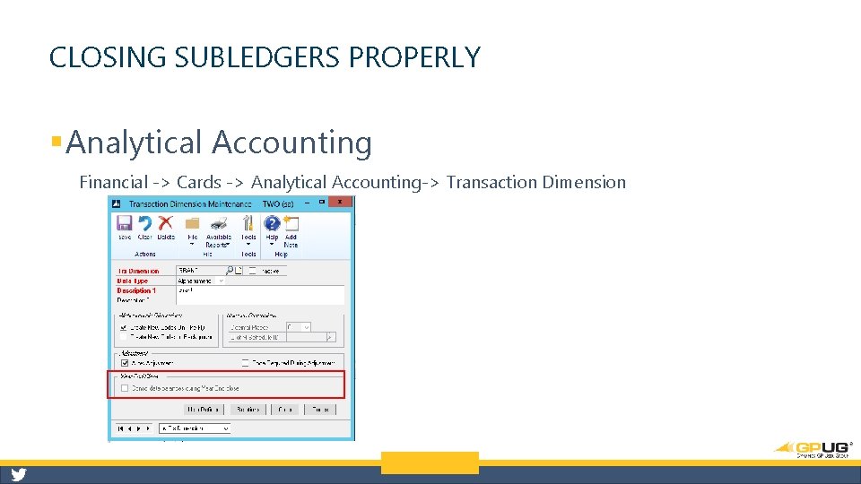 CLOSING SUBLEDGERS PROPERLY § Analytical Accounting Financial -> Cards -> Analytical Accounting-> Transaction Dimension