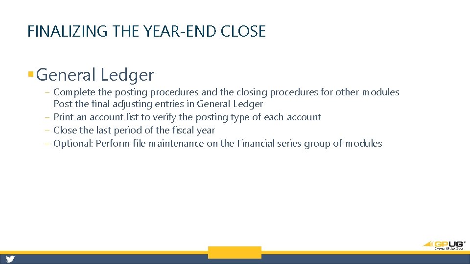 FINALIZING THE YEAR-END CLOSE § General Ledger ‒ Complete the posting procedures and the