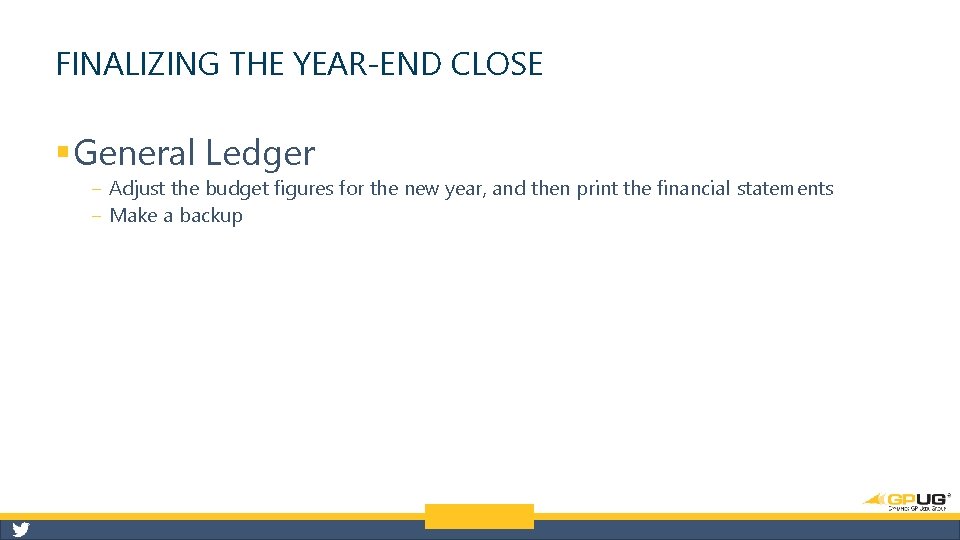 FINALIZING THE YEAR-END CLOSE § General Ledger ‒ Adjust the budget figures for the