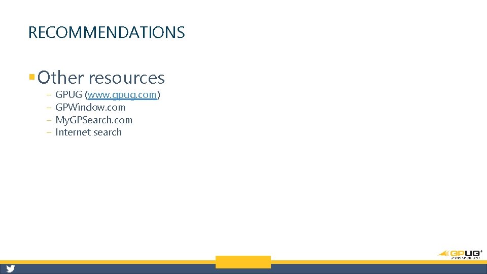 RECOMMENDATIONS § Other resources ‒ ‒ GPUG (www. gpug. com) GPWindow. com My. GPSearch.