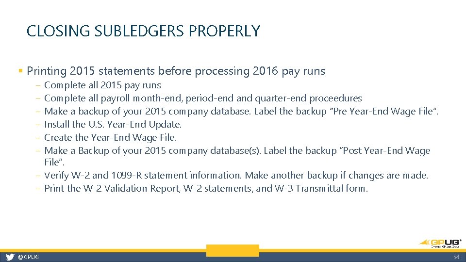 CLOSING SUBLEDGERS PROPERLY § Printing 2015 statements before processing 2016 pay runs ‒ ‒