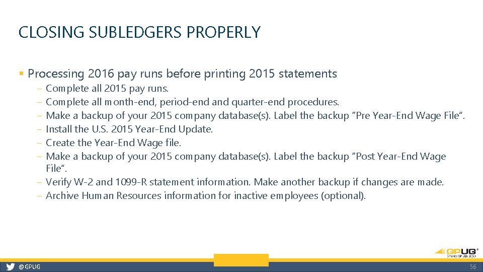 CLOSING SUBLEDGERS PROPERLY § Processing 2016 pay runs before printing 2015 statements ‒ ‒