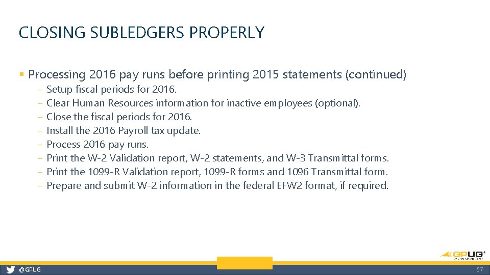 CLOSING SUBLEDGERS PROPERLY § Processing 2016 pay runs before printing 2015 statements (continued) ‒