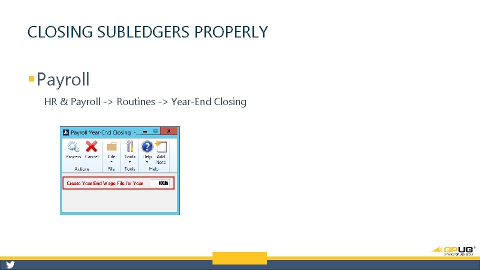 CLOSING SUBLEDGERS PROPERLY § Payroll HR & Payroll -> Routines -> Year-End Closing 