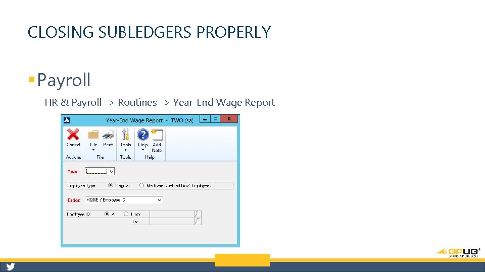 CLOSING SUBLEDGERS PROPERLY § Payroll HR & Payroll -> Routines -> Year-End Wage Report