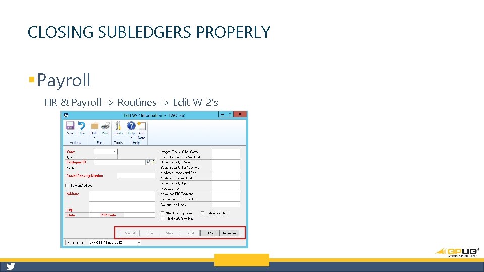 CLOSING SUBLEDGERS PROPERLY § Payroll HR & Payroll -> Routines -> Edit W-2’s 