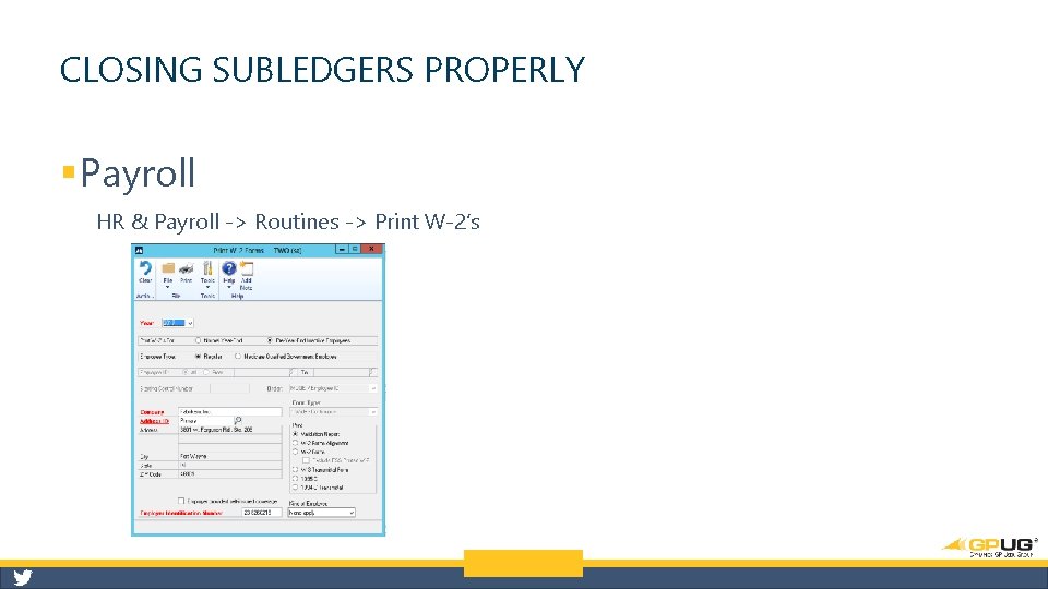 CLOSING SUBLEDGERS PROPERLY § Payroll HR & Payroll -> Routines -> Print W-2’s 