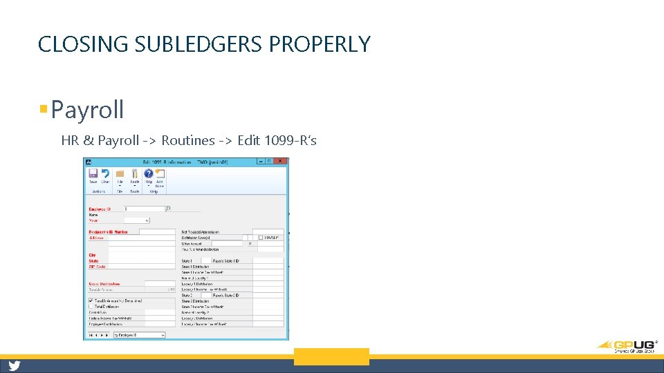 CLOSING SUBLEDGERS PROPERLY § Payroll HR & Payroll -> Routines -> Edit 1099 -R’s