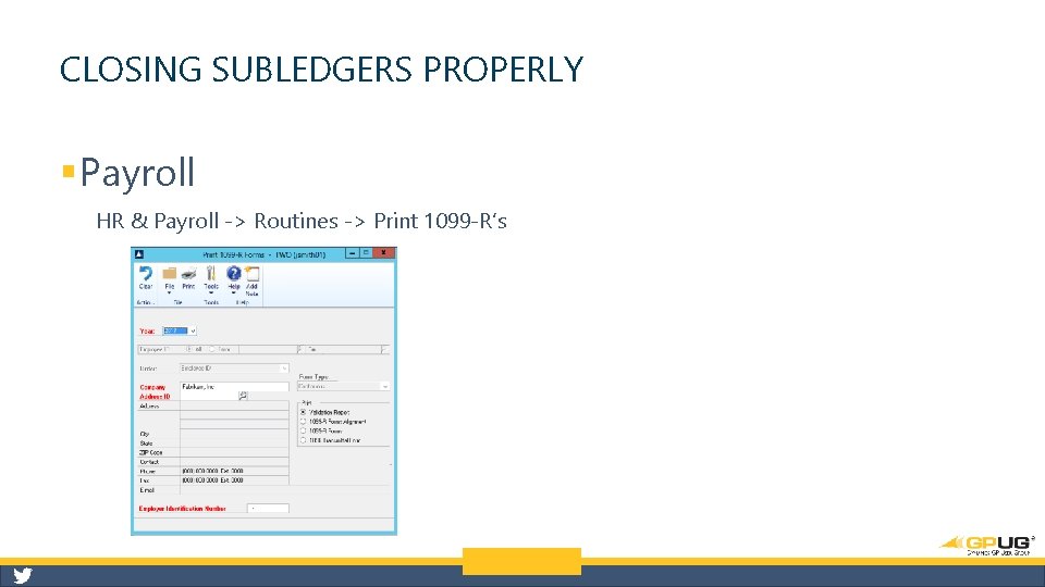 CLOSING SUBLEDGERS PROPERLY § Payroll HR & Payroll -> Routines -> Print 1099 -R’s