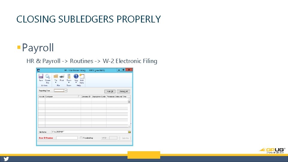 CLOSING SUBLEDGERS PROPERLY § Payroll HR & Payroll -> Routines -> W-2 Electronic Filing