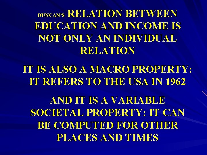RELATION BETWEEN EDUCATION AND INCOME IS NOT ONLY AN INDIVIDUAL RELATION DUNCAN’S IT IS
