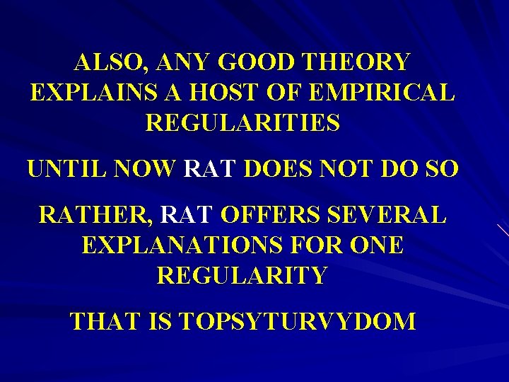 ALSO, ANY GOOD THEORY EXPLAINS A HOST OF EMPIRICAL REGULARITIES UNTIL NOW RAT DOES