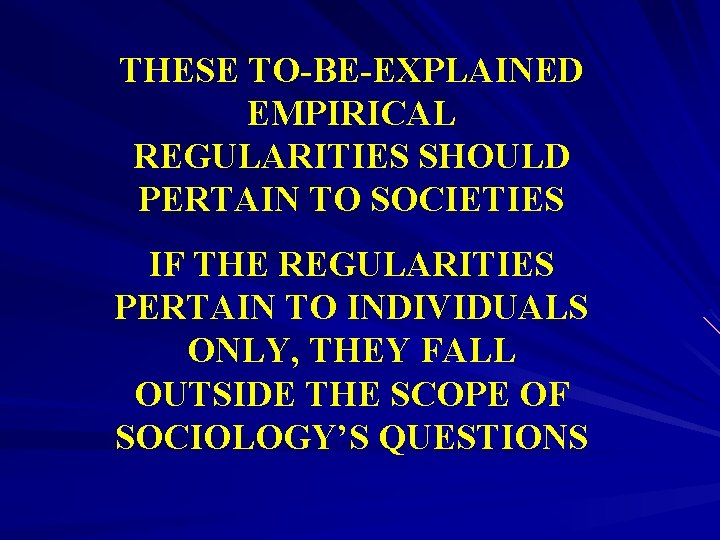 THESE TO-BE-EXPLAINED EMPIRICAL REGULARITIES SHOULD PERTAIN TO SOCIETIES IF THE REGULARITIES PERTAIN TO INDIVIDUALS
