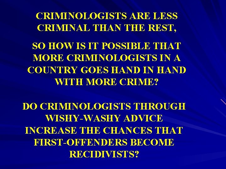 CRIMINOLOGISTS ARE LESS CRIMINAL THAN THE REST, SO HOW IS IT POSSIBLE THAT MORE