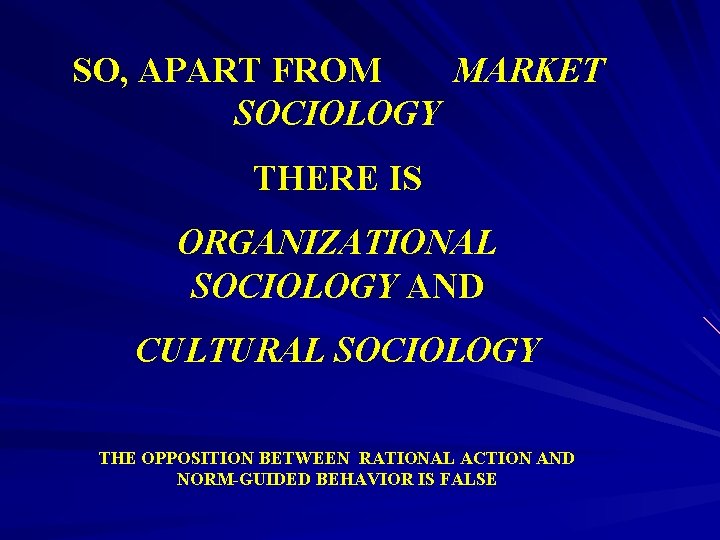 SO, APART FROM MARKET SOCIOLOGY THERE IS ORGANIZATIONAL SOCIOLOGY AND CULTURAL SOCIOLOGY THE OPPOSITION