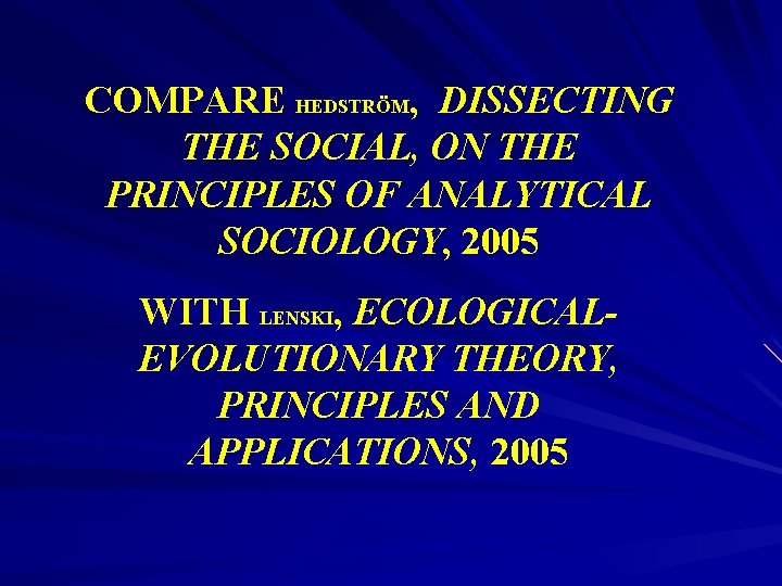 COMPARE HEDSTRÖM, DISSECTING THE SOCIAL, ON THE PRINCIPLES OF ANALYTICAL SOCIOLOGY, 2005 WITH LENSKI,