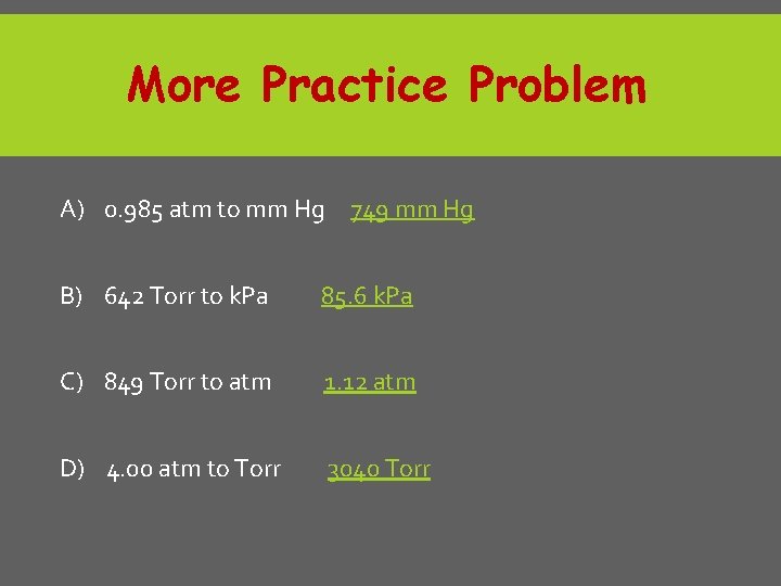 More Practice Problem A) 0. 985 atm to mm Hg 749 mm Hg B)