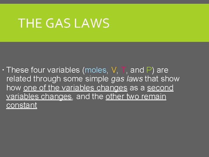 THE GAS LAWS These four variables (moles, V, T, and P) are related through