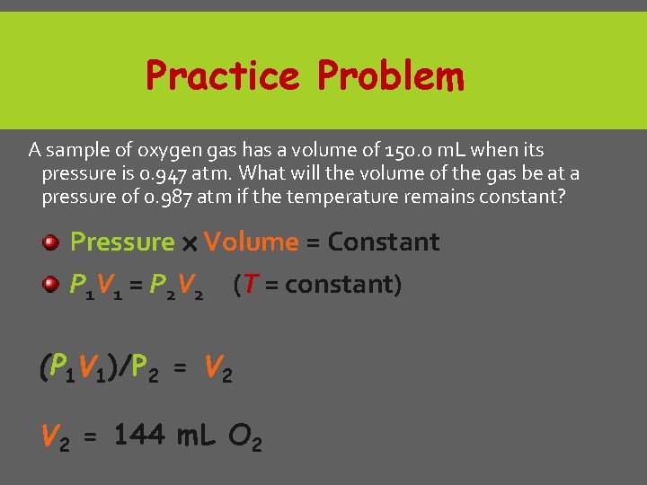 Practice Problem A sample of oxygen gas has a volume of 150. 0 m.