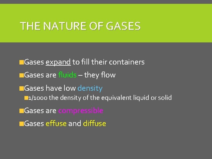 THE NATURE OF GASES Gases expand to fill their containers Gases are fluids –