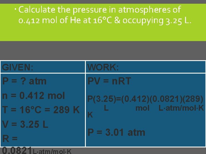  Calculate the pressure in atmospheres of 0. 412 mol of He at 16°C