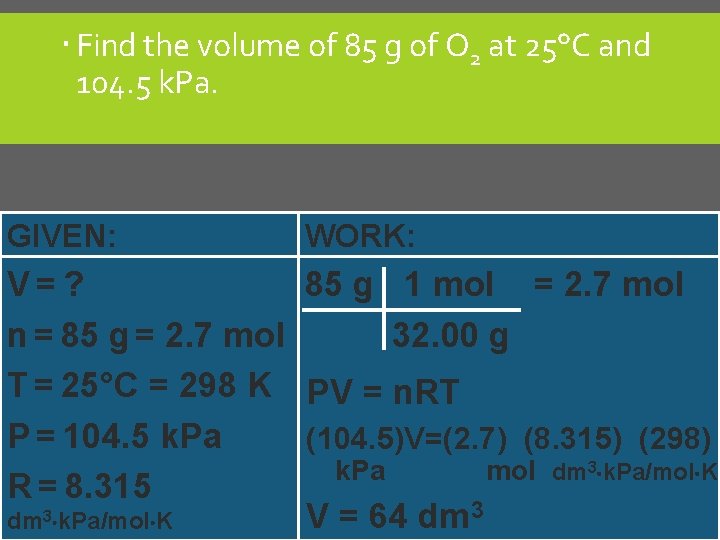  Find the volume of 85 g of O 2 at 25°C and 104.