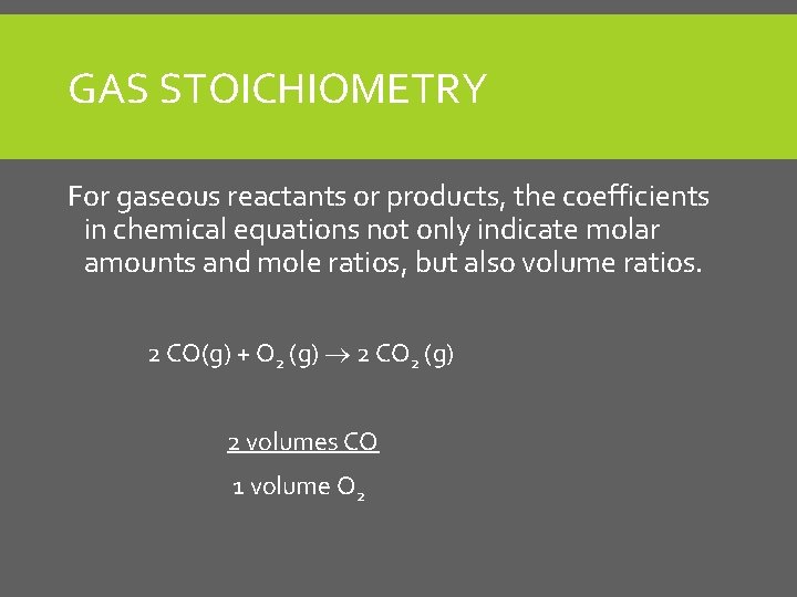 GAS STOICHIOMETRY For gaseous reactants or products, the coefficients in chemical equations not only
