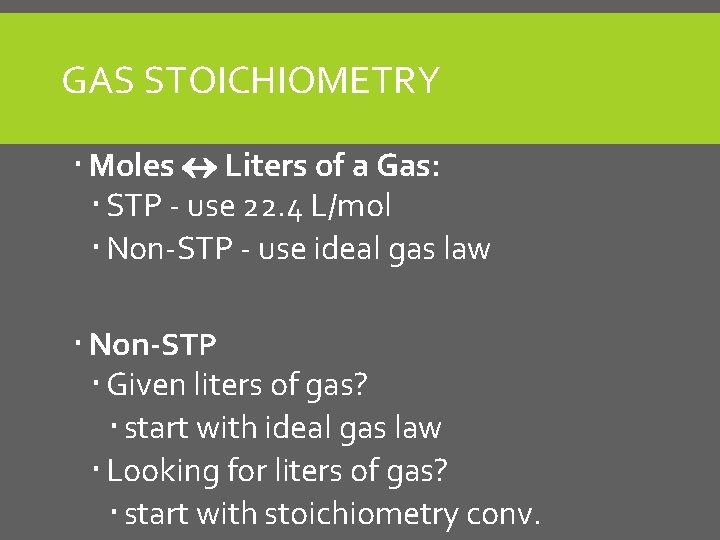 GAS STOICHIOMETRY Moles Liters of a Gas: STP - use 22. 4 L/mol Non-STP