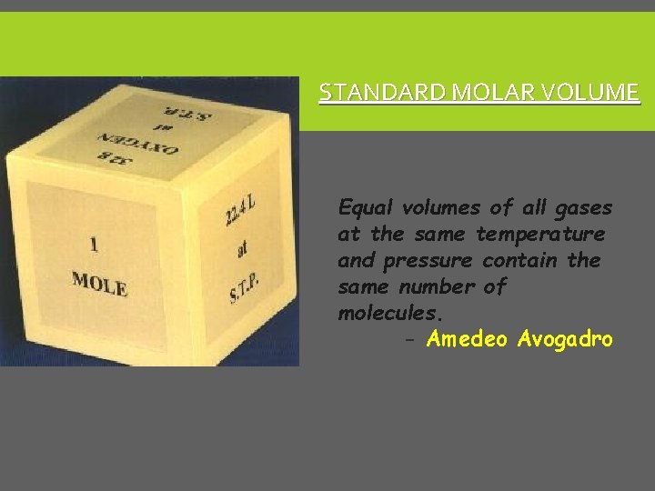 STANDARD MOLAR VOLUME Equal volumes of all gases at the same temperature and pressure