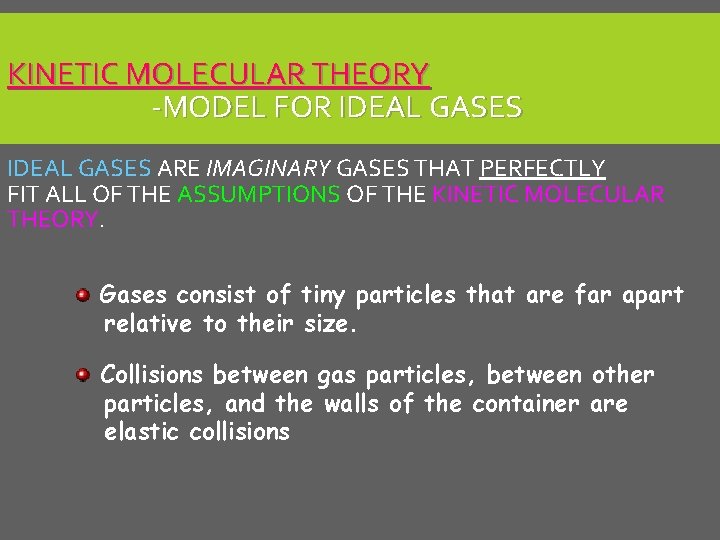 KINETIC MOLECULAR THEORY -MODEL FOR IDEAL GASES ARE IMAGINARY GASES THAT PERFECTLY FIT ALL