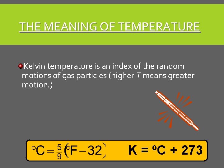 THE MEANING OF TEMPERATURE Kelvin temperature is an index of the random motions of