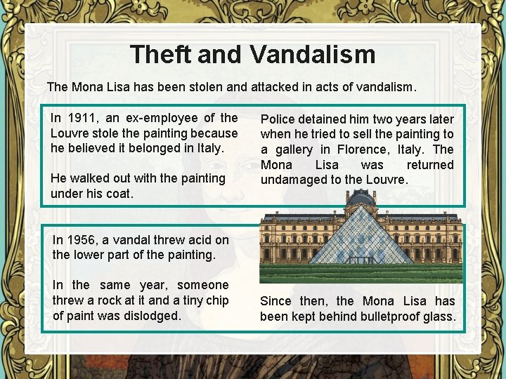 Theft and Vandalism The Mona Lisa has been stolen and attacked in acts of