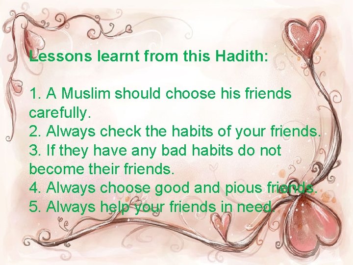 Lessons learnt from this Hadith: 1. A Muslim should choose his friends carefully. 2.