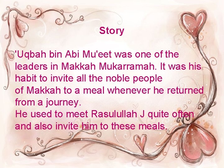 Story 'Uqbah bin Abi Mu'eet was one of the leaders in Makkah Mukarramah. It