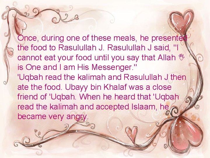 Once, during one of these meals, he presented the food to Rasulullah J said,
