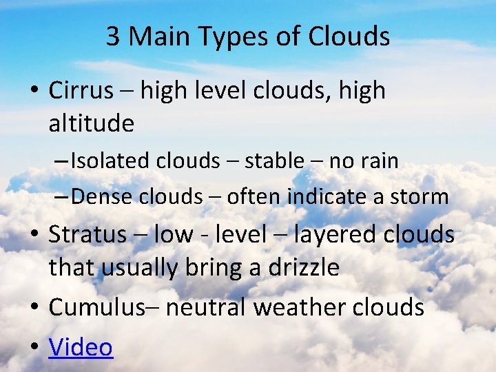 3 Main Types of Clouds • Cirrus – high level clouds, high altitude –