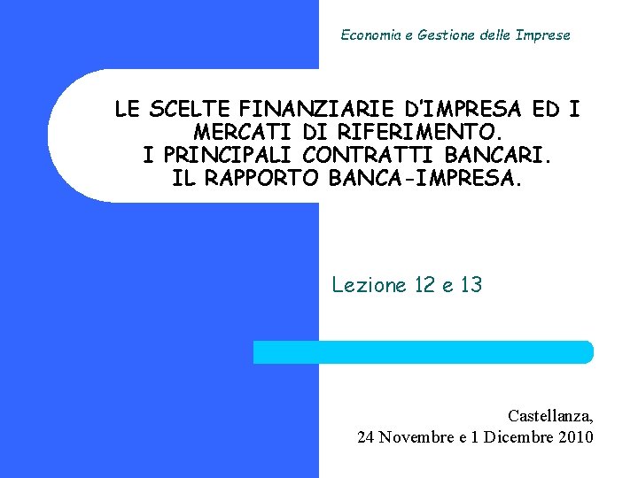 Economia e Gestione delle Imprese LE SCELTE FINANZIARIE D’IMPRESA ED I MERCATI DI RIFERIMENTO.