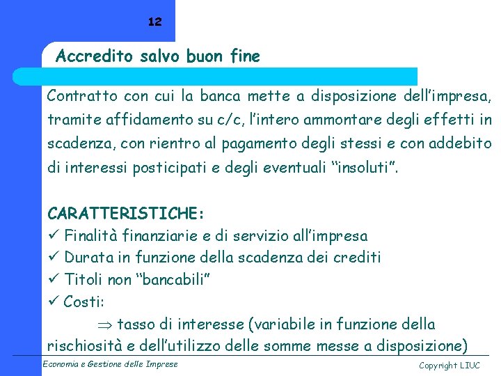 12 Accredito salvo buon fine Contratto con cui la banca mette a disposizione dell’impresa,