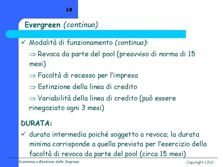 18 Evergreen (continua) ü Modalità di funzionamento (continua): Revoca da parte del pool (preavviso