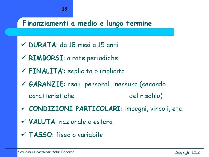 19 Finanziamenti a medio e lungo termine ü DURATA: da 18 mesi a 15