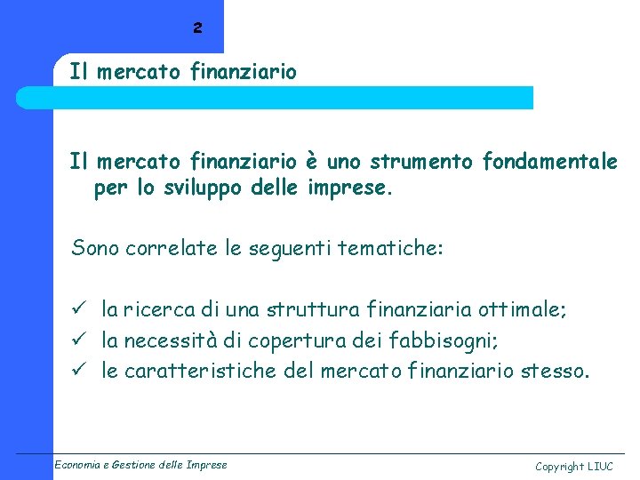 2 Il mercato finanziario è uno strumento fondamentale per lo sviluppo delle imprese. Sono