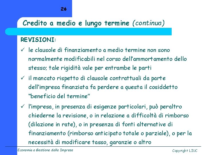 26 Credito a medio e lungo termine (continua) REVISIONI: ü le clausole di finanziamento