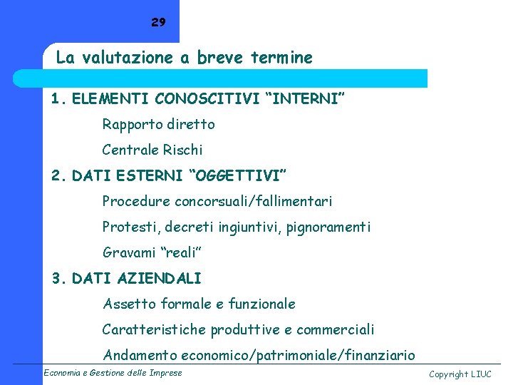 29 La valutazione a breve termine 1. ELEMENTI CONOSCITIVI “INTERNI” Rapporto diretto Centrale Rischi