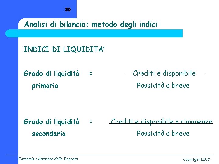 30 Analisi di bilancio: metodo degli indici INDICI DI LIQUIDITA’ Grado di liquidità =