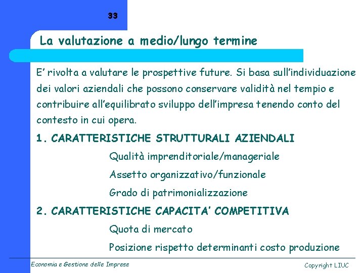 33 La valutazione a medio/lungo termine E’ rivolta a valutare le prospettive future. Si