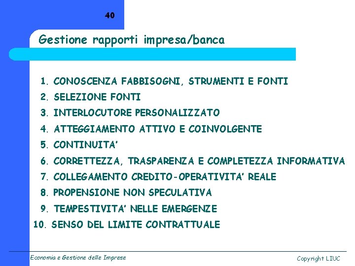 40 Gestione rapporti impresa/banca 1. CONOSCENZA FABBISOGNI, STRUMENTI E FONTI 2. SELEZIONE FONTI 3.